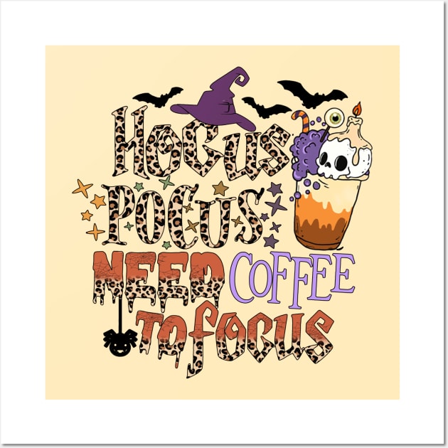 Hocus Pocus Need Coffee To Focus Wall Art by Teewyld